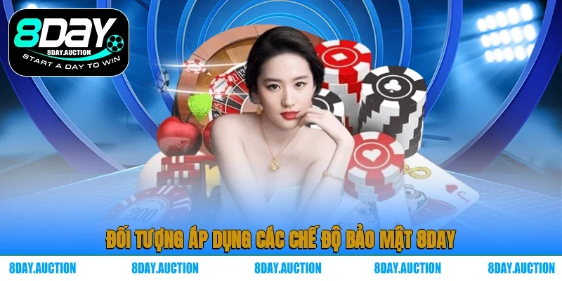 Đối tượng áp dụng các chế độ bảo mật 8DAY