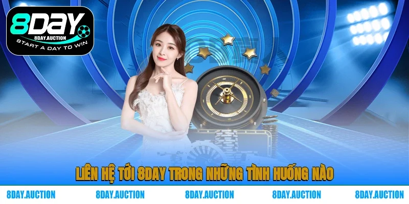 Liên hệ tới 8DAY trong những tình huống nào?
