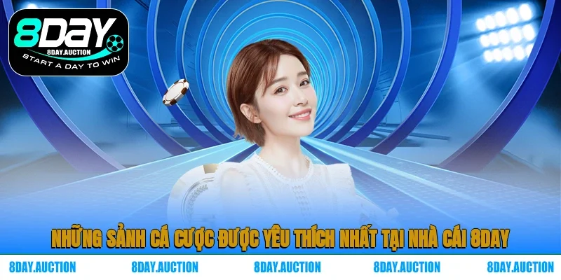 Những sảnh cá cược được yêu thích nhất tại nhà cái 8DAY